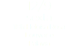 12/9
sexta
19h Heloísa Rosa
Louvor e
Palavra
