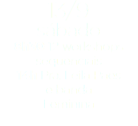 13/9
sábado
8h30 12 workshops sequenciais
14h Pra. Leila Paes
e banda
Feminina
